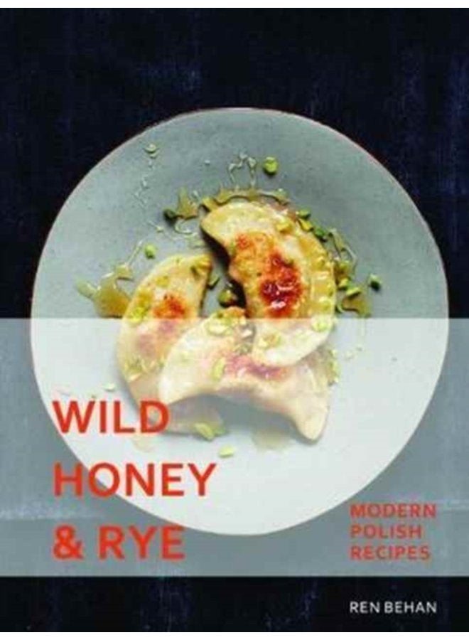 Wild Honey and Rye Modern Polish Recipes - Hardback