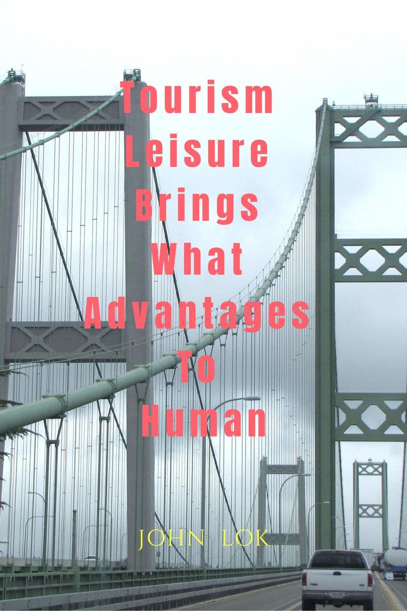 Tourism Leisure Brings What Advantages To Human 