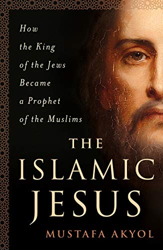 The Islamic Jesus How The King Of The Jews Became A Prophet Of The Muslims