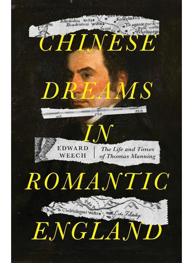 Chinese Dreams in Romantic England: The Life and Times of Thomas Manning