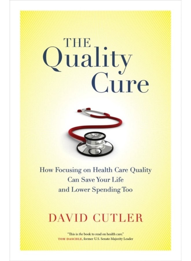 The Quality Cure How Focusing on Health Care Quality Can Save Your Life and Lower Spending Too 9 - Paperback