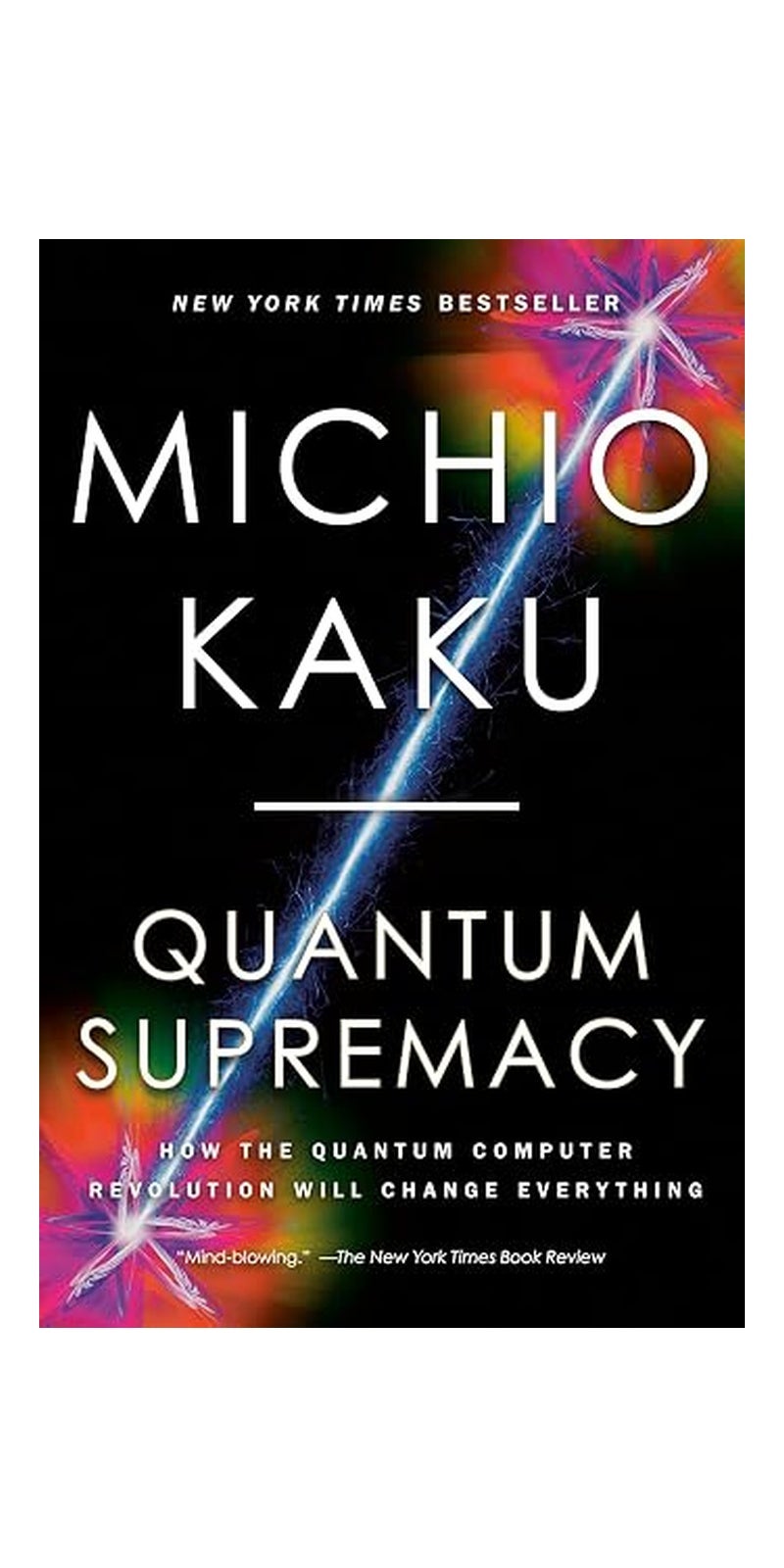 Quantum Supremacy: How the Quantum Computer Revolution Will Change Everything