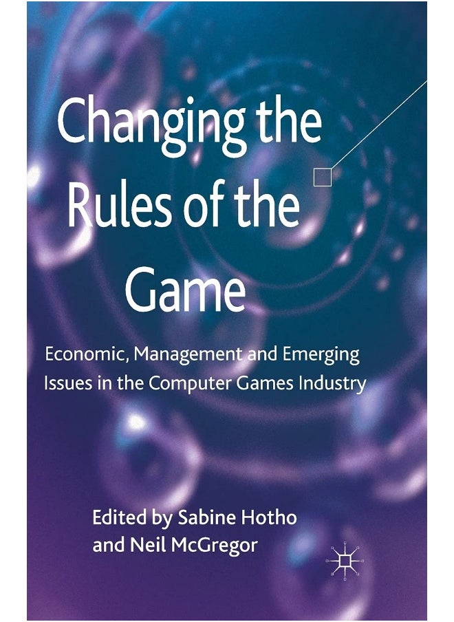 Changing the Rules of the Game: Economic, Management and Emerging Issues in the Computer Games Industry 