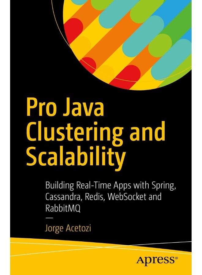 Pro Java Clustering and Scalability: Building Real-Time Apps with Spring, Cassandra, Redis, WebSocket and RabbitMQ 
