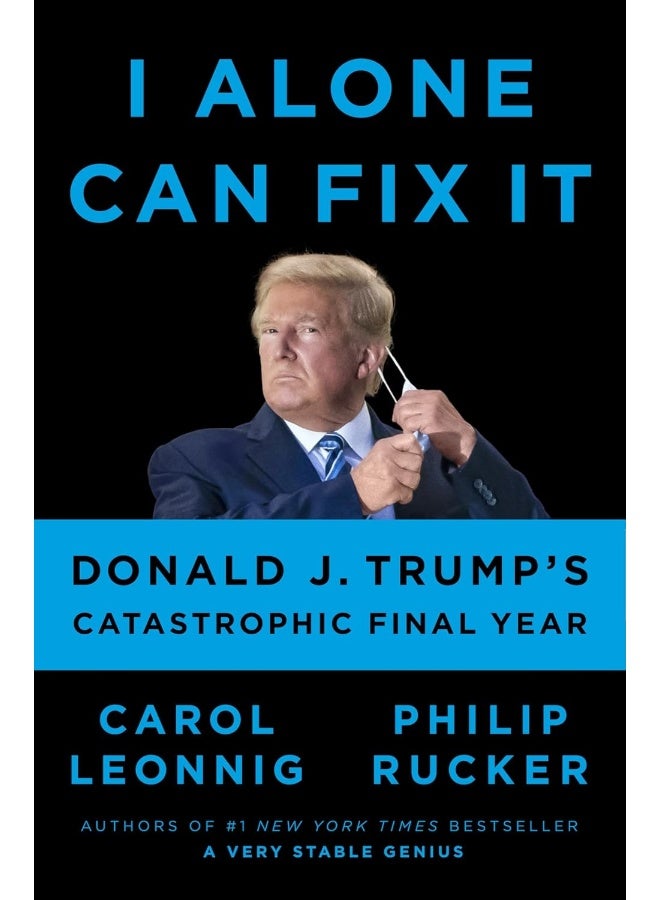 I Alone Can Fix It: Donald J. Trump's Catastrophic Final Year