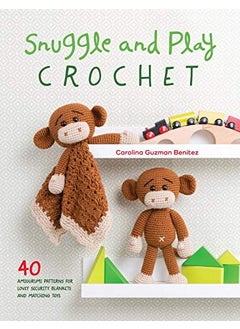 Snuggle And Play Crochet 40 Amigurumi Patterns For Lovey Security Blankets And Matching Toys 