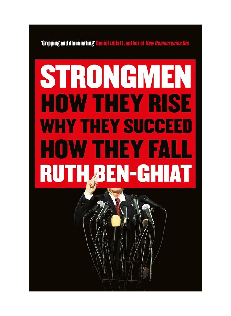 Strongmen  How They Rise Why They Succeed How They Fall
