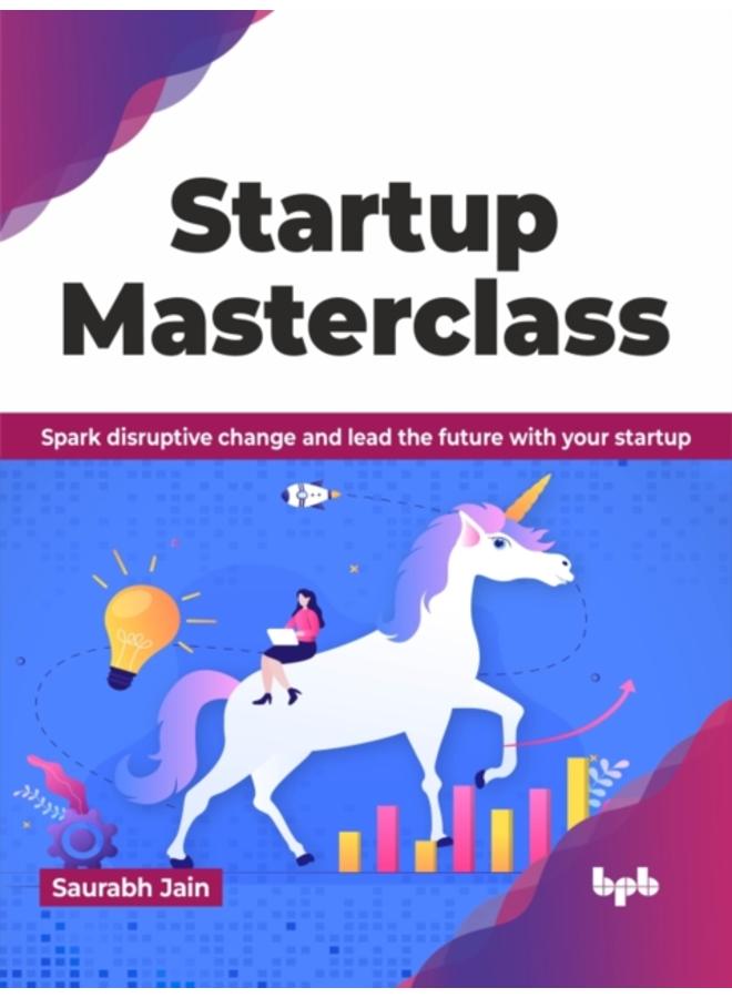 Startup Masterclass : Spark disruptive change and lead the future with your startup 