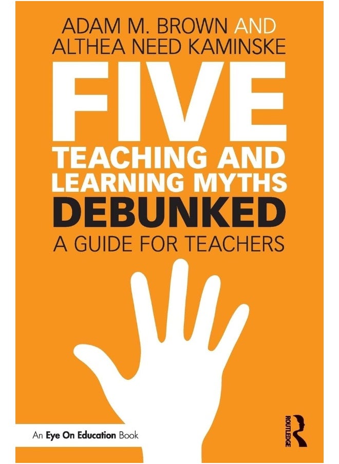Five Teaching and Learning Myths―Debunked: A Guide for Teachers 