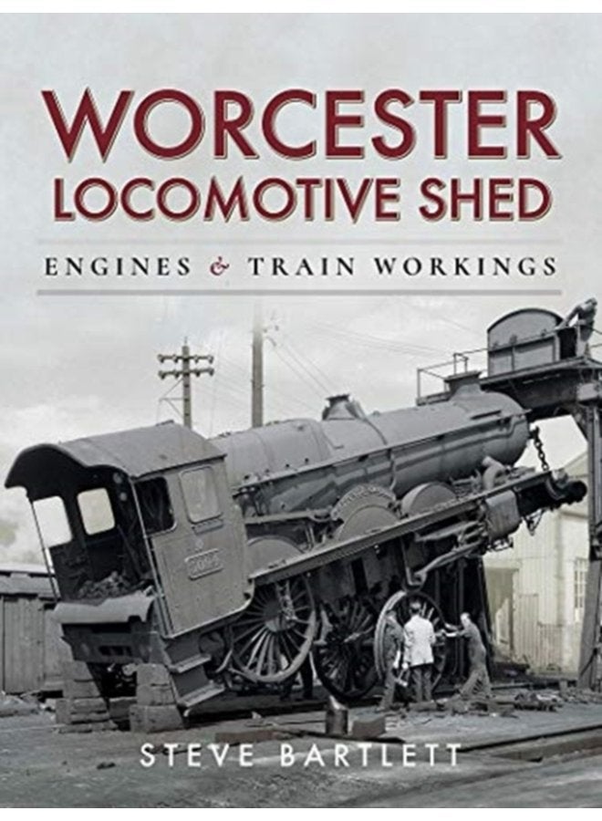 Worcester Locomotive Shed Engines and Train Workings - Hardback