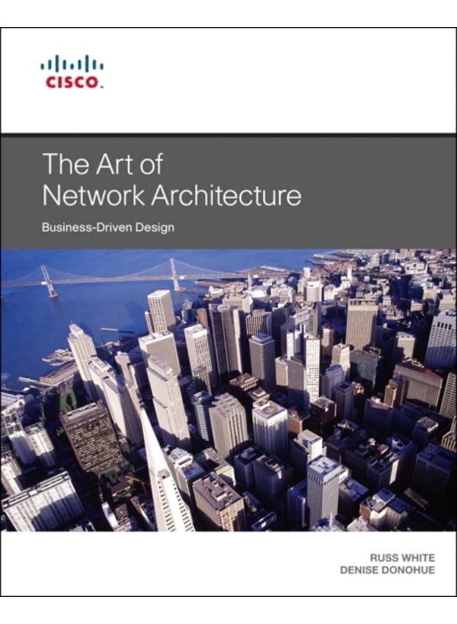 Art of Network Architecture, The : Business-Driven Design 