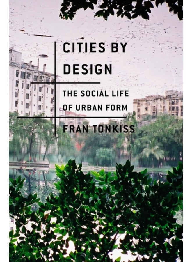Cities by Design The Social Life of Urban Form - Paperback