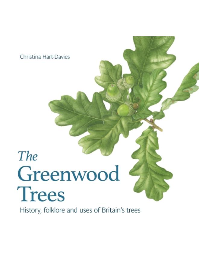 The Greenwood trees : History, folklore and virtues of Britain's trees 