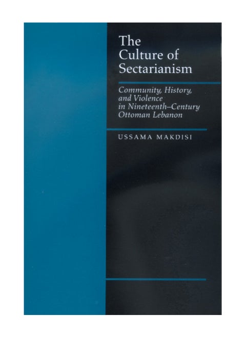 The Culture of Sectarianism: Community, History, and Violence in Nineteenth-Century Ottoman Lebanon Paperback