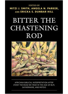 Bitter the Chastening Rod: Africana Biblical Interpretation after Stony the Road We Trod in the Age of BLM, SayHerName, and MeToo