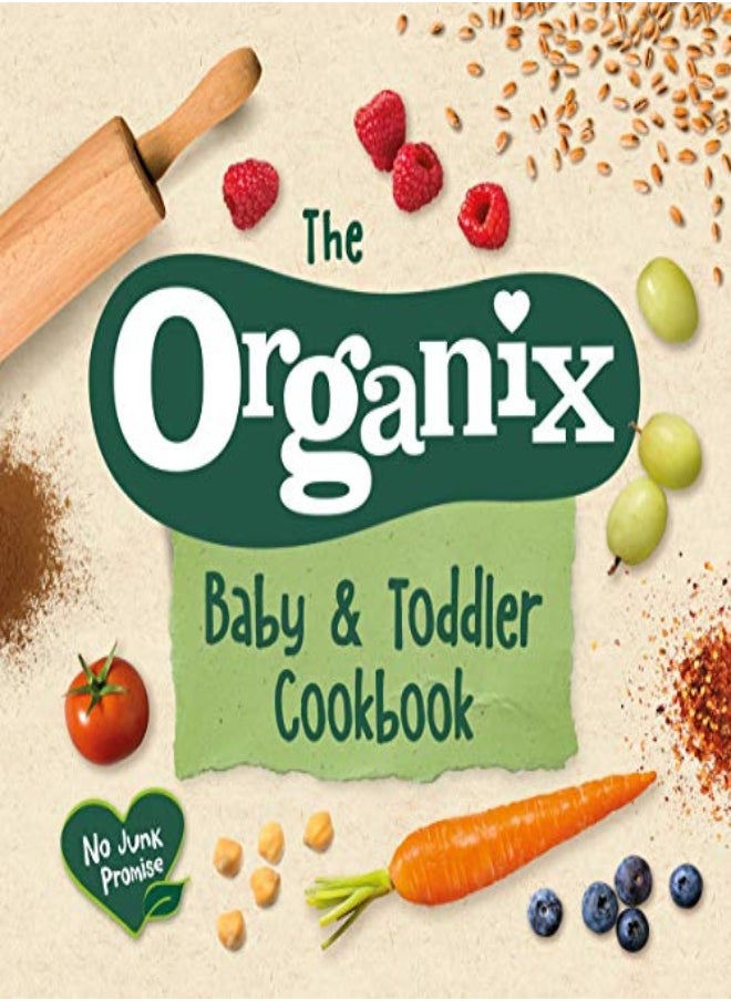 The Organix Baby And Toddler Cookbook 80 Tasty Recipes For Your Little Ones First Food Adventures by Organix Brands Limited Hardcover 