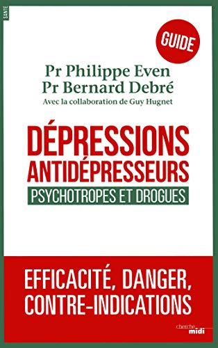 Dpressions Antidpresseurs Le Guide Psychotropes Et Drogues Efficacit Danger Contreindic 