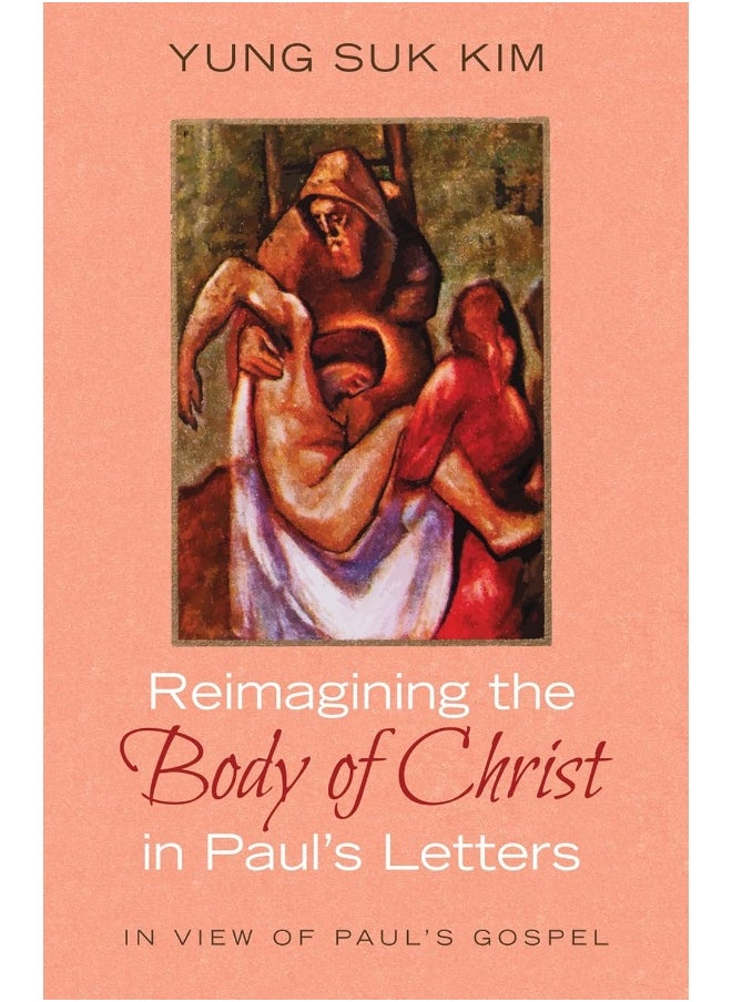 Reimagining the Body of Christ in Paul's Letters 