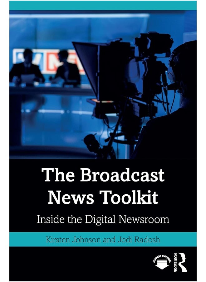 The Broadcast News Toolkit: Inside the Digital Newsroom 