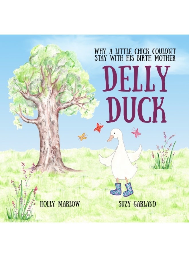 Delly Duck: Why A Little Chick Couldn't Stay With His Birth Mother (Adoption, Fostering, Kinship Care and Special Guardianship) 
