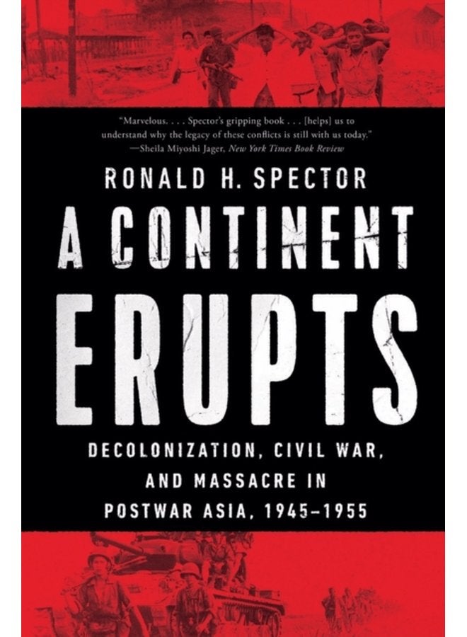 A Continent Erupts Decolonization Civil War and Massacre in Postwar Asia 1945 1955 - Paperback