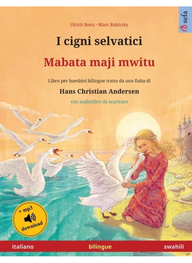 I cigni selvatici Mabata maji mwitu italiano swahili Libro per bambini bilingue tratto da una fiaba di Hans Christian Andersen con audiolibro e video online - Paperback
