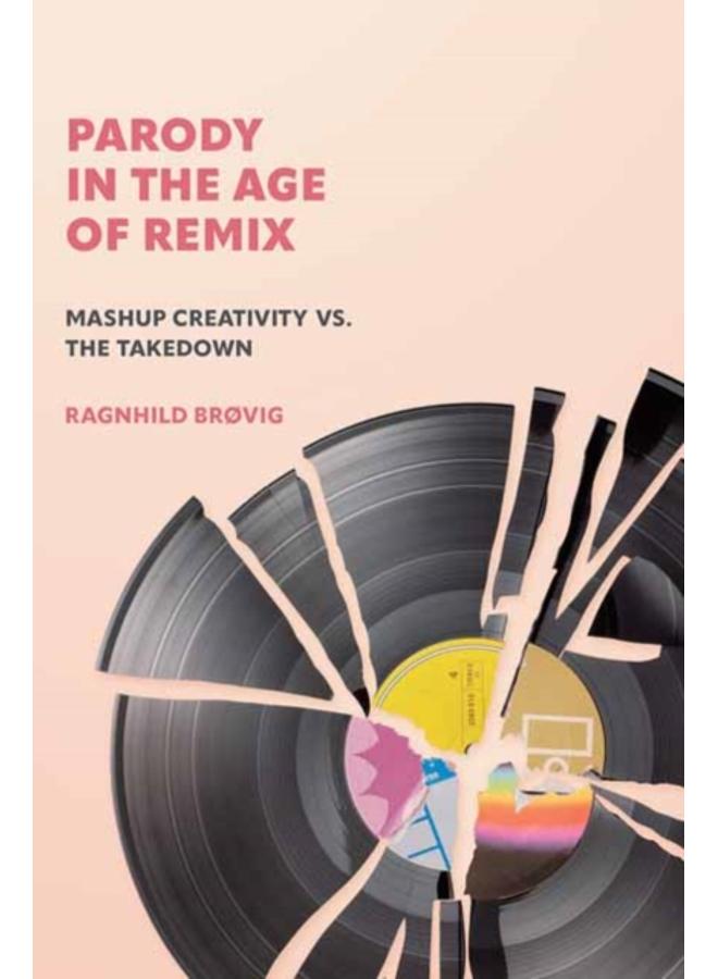 Parody in the Age of Remix : Mashup Creativity vs. the Takedown