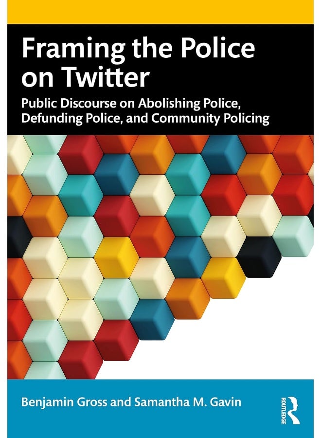 Framing the Police on Twitter: Public Discourse on Abolishing Police, Defunding Police, and Community Policing