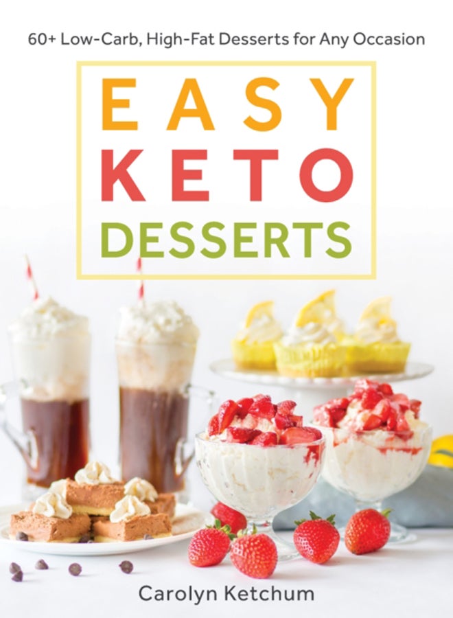 Easy Keto Desserts : 60+ Low-Carb High-Fat Desserts for Any Occasion 