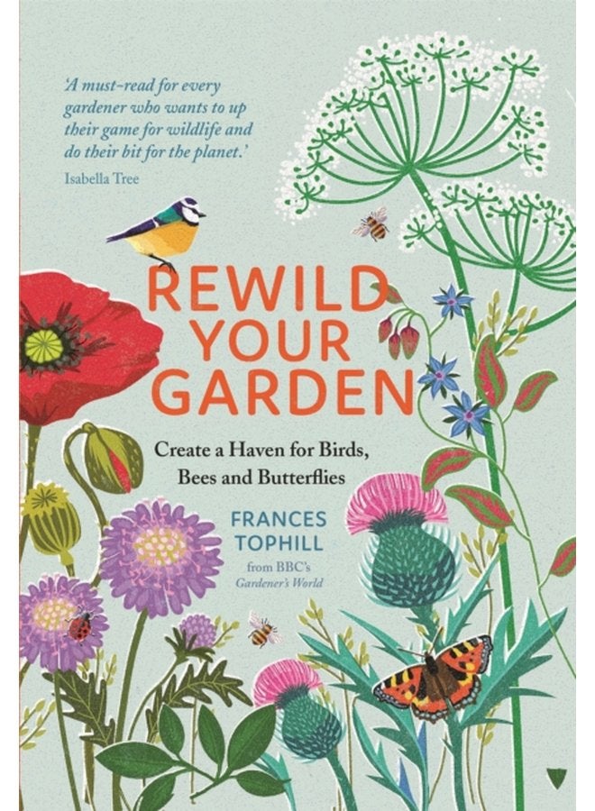 Rewild Your Garden Create a Haven for Birds Bees and Butterflies - Hardback
