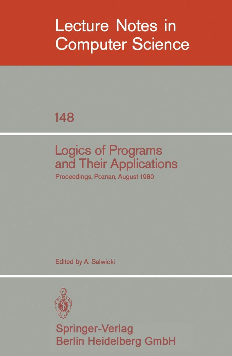 Logics of Programs and Their Applications: Proceedings, Poznan, August 23-29, 1980 
