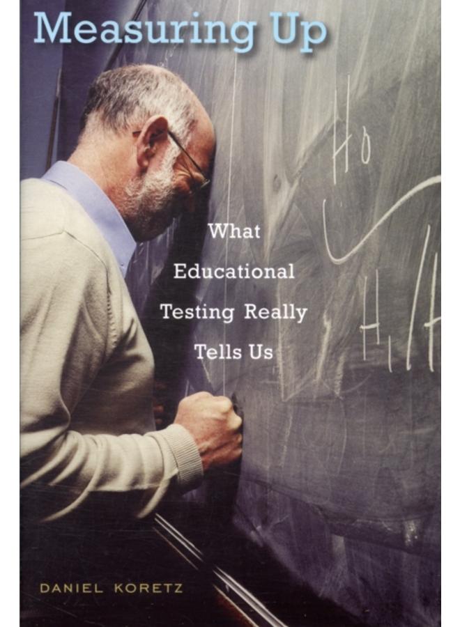 Measuring Up : What Educational Testing Really Tells Us 