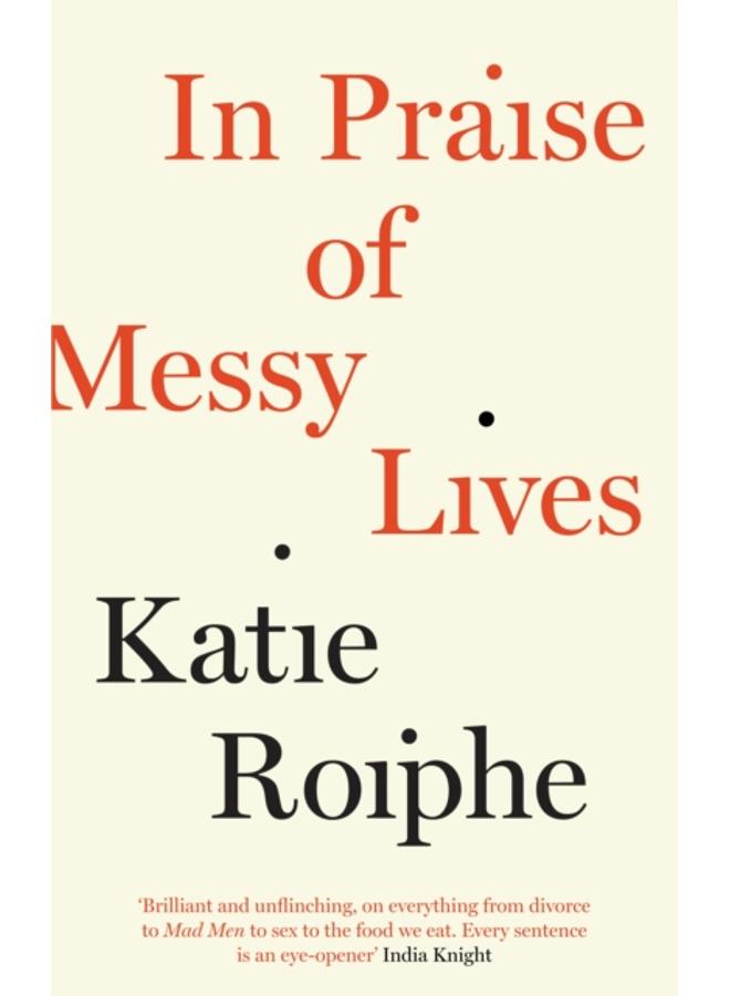In Praise of Messy Lives 