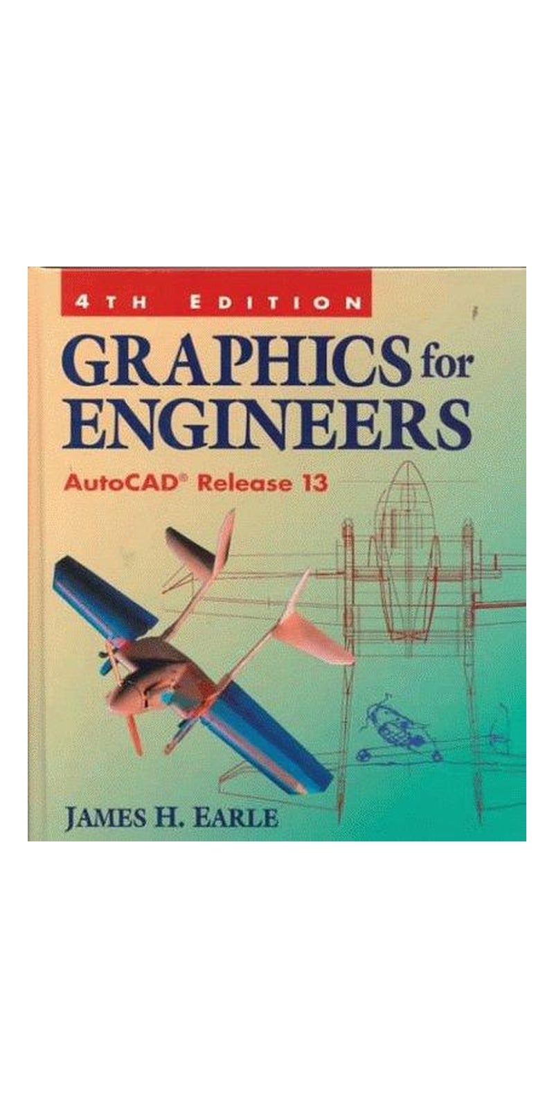 Graphics for engineers: AutoCAD release 13 | Authored by James H. Earle | Paperback | 4th ed | Published by Addison-Wesley