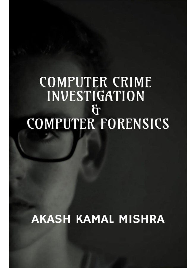Computer Crime Investigation & Computer Forensics