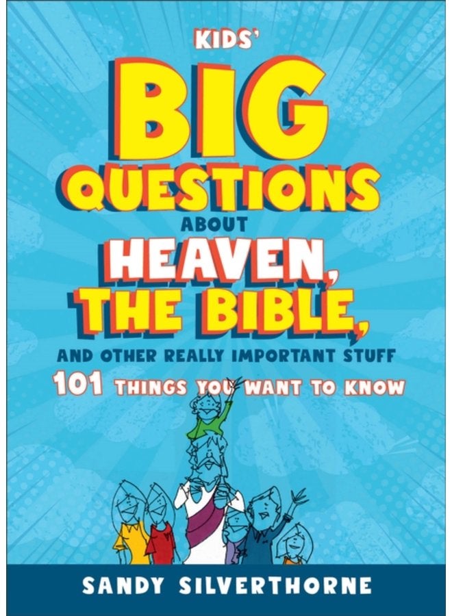 Kids Big Questions about Heaven the Bible and Other Really Important Stuff 101 Things You Want to Know - Paperback