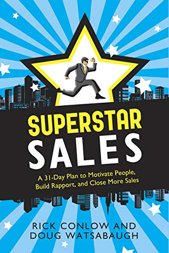 Superstar Sales A 31Day Plan To Motivate People Build Rapport And Close More Sales 