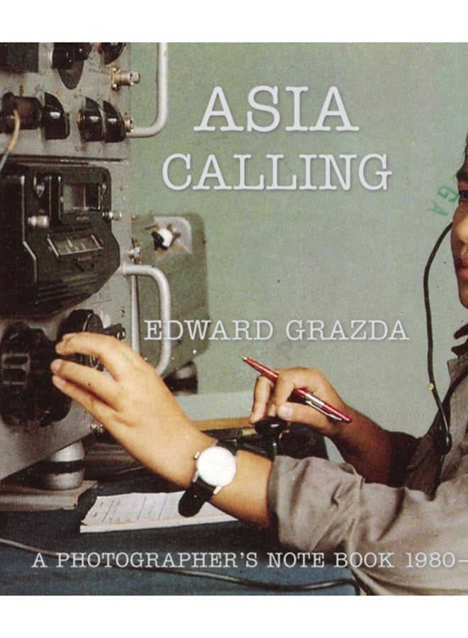 Asia Calling : A Photographer's Notebook 1980-1997 
