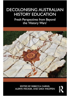 Decolonising Australian History Education: Fresh Perspectives from Beyond the ‘History Wars’ 