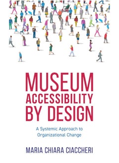 American Alliance Of Museums Accessibility by Design: A Systemic Approach to Organizational Change 