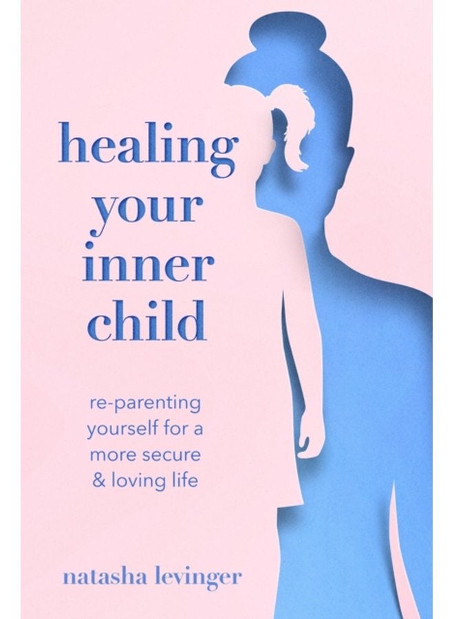 Healing Your Inner Child Re Parenting Yourself for a More Secure Loving Life - Paperback