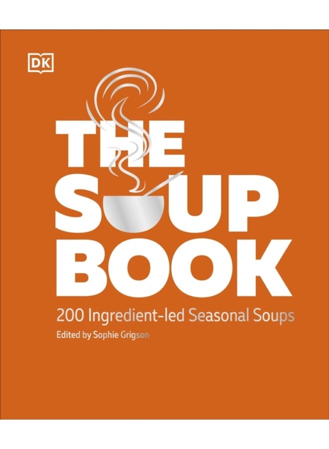 The Soup Book : 200 Ingredient-led Seasonal Soups