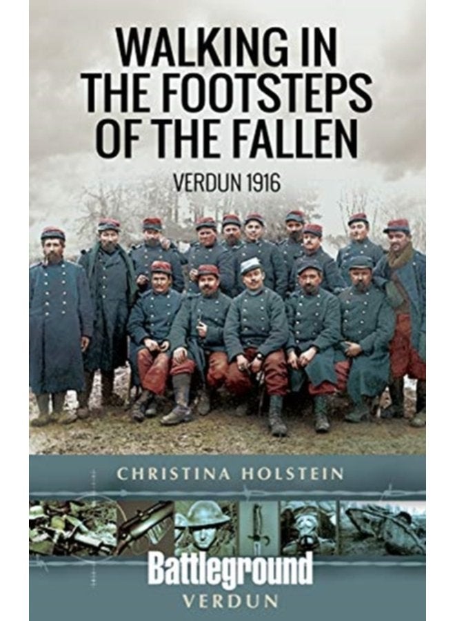 Walking In the Footsteps of the Fallen Verdun 1916 - Paperback