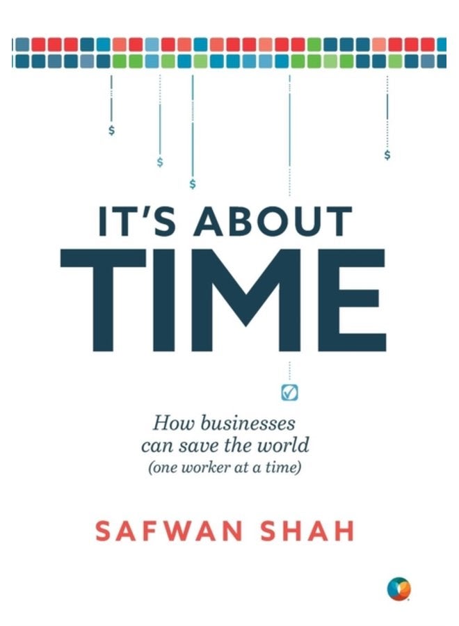 It s About TIME How Businesses Can Save the World One Worker at a Time - Hardback
