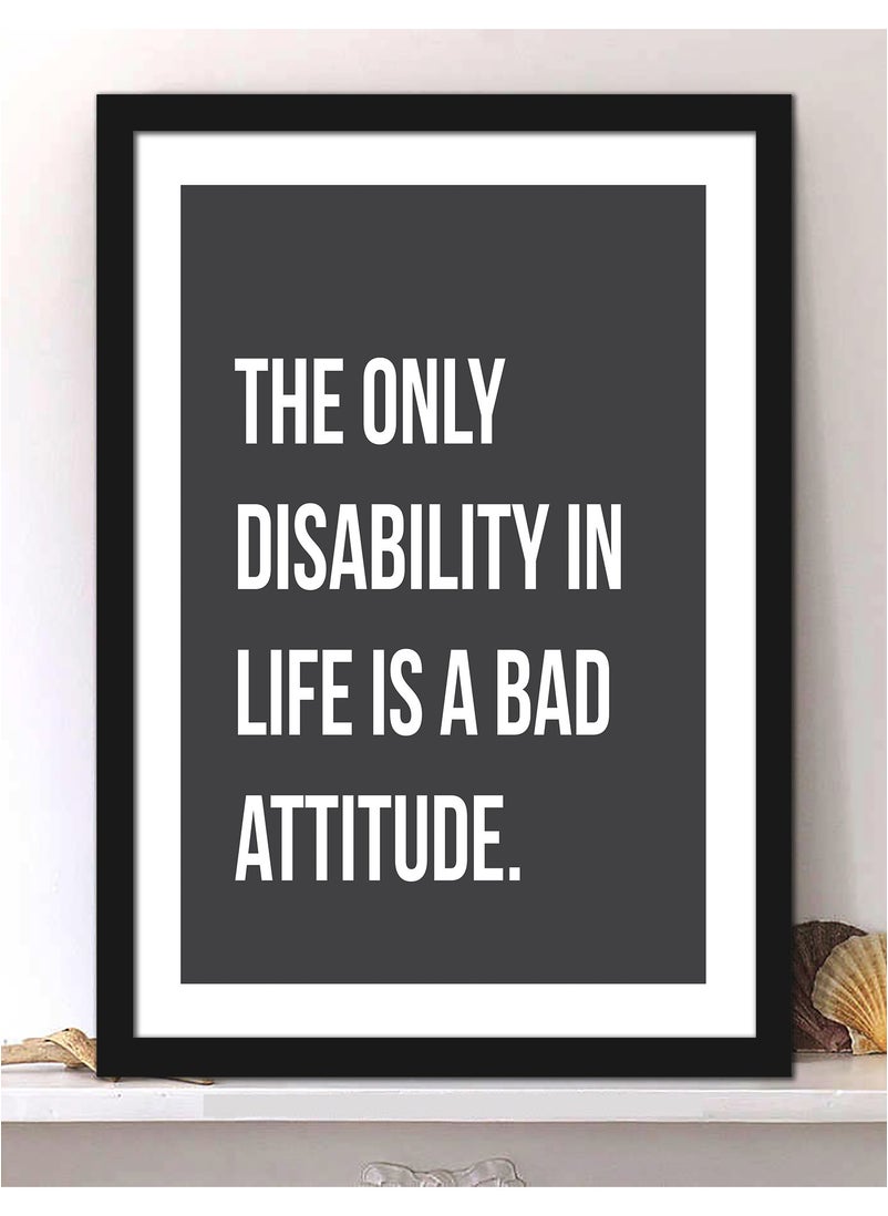 Spoil Your Wall - Wall Posters with The Only Disability In Life Is A Bad Attitude Positivity Quote and Black Frame - Wall Arts Home Décor Photo Frames - 40x55cm by Spoil Your Wall - Image 1