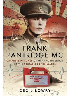 Frank Pantridge MC: Japanese Prisoner of War and Inventor of the Portable Defibrillator