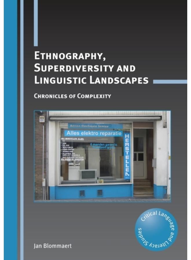 Ethnography, Superdiversity and Linguistic Landscapes : Chronicles of Complexity 