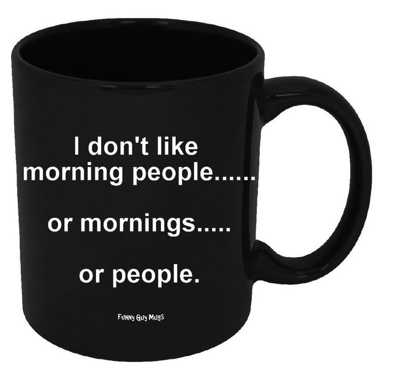 Funny Guy Mugs I Dont Like Morning People Or Mornings Or People Ceramic Coffee Mug 11oz Ideal Funny Coffee Mug for Women and Men Hilarious Novelty Coffee Cup with Witty Sayings