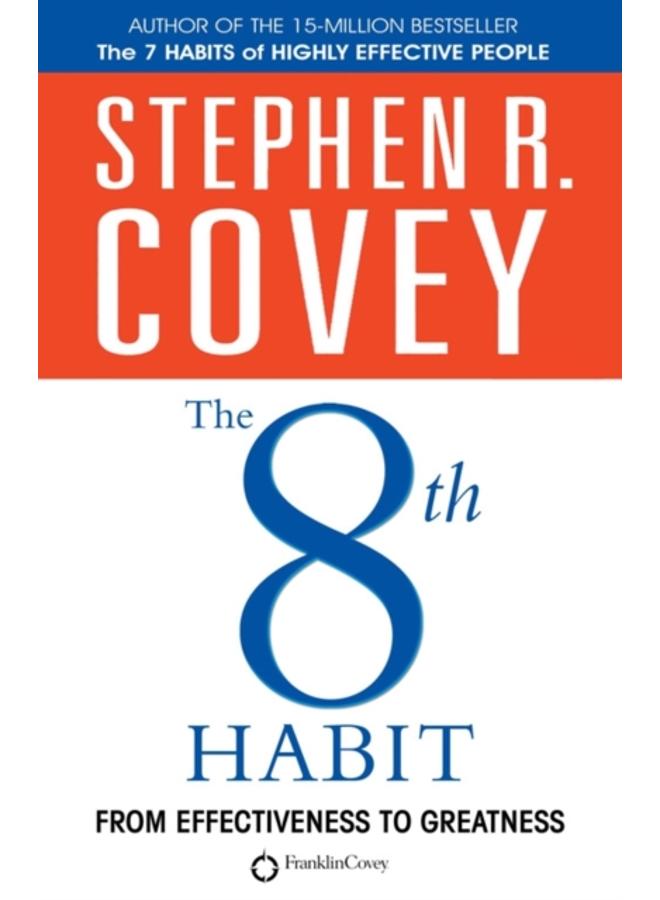 The 8th Habit : From Effectiveness to Greatness 