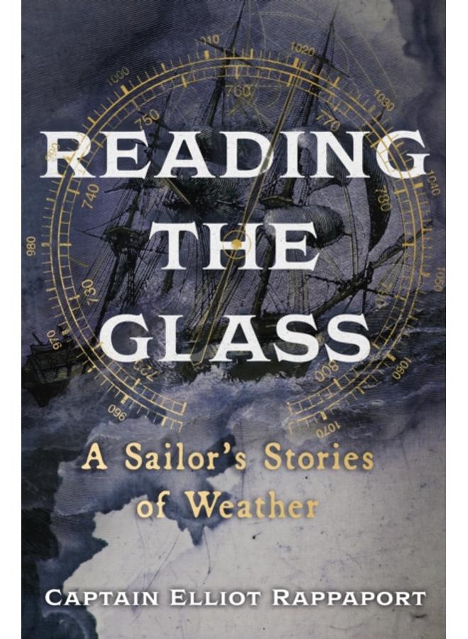 Reading the Glass : A Sailor's Stories of Weather 